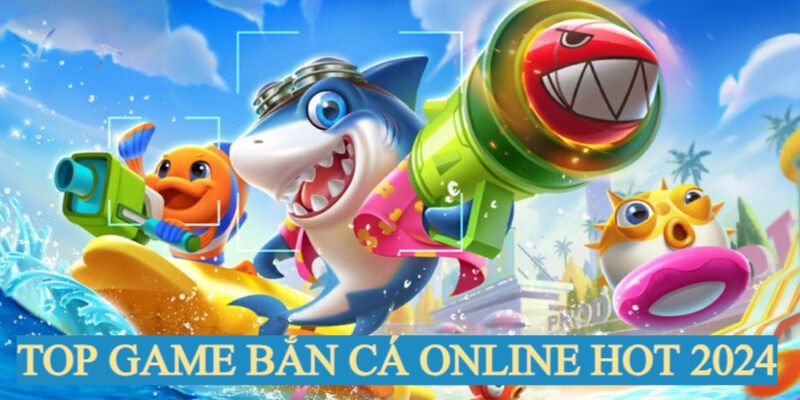 Top game bắn cá trực tuyến hot nhất 2024