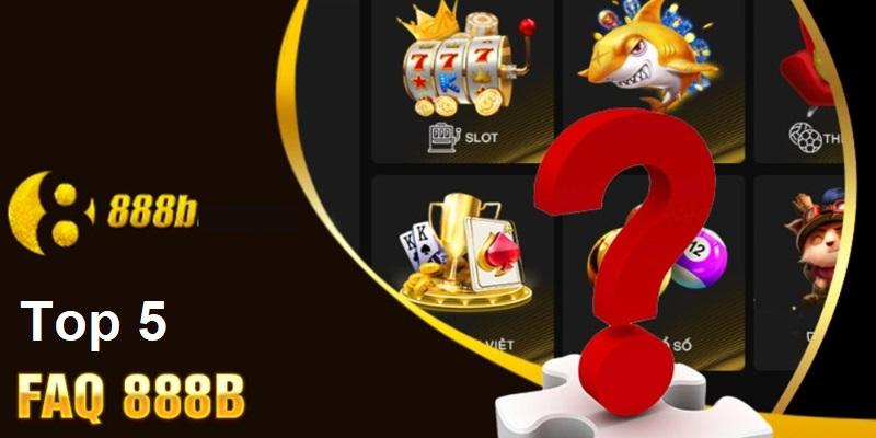 Top 5 câu hỏi thường gặp tại nhà cái 888b cho hội viên