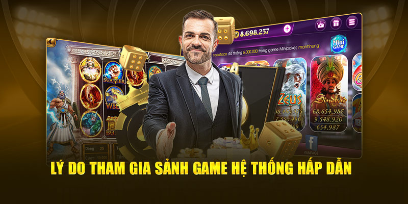 Lý do tham gia sảnh game hệ thống hấp dẫn